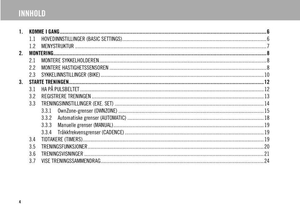 SET)...14 3.3.1 OwnZone-grenser (OWNZONE)...15 3.3.2 Automatiske grenser (AUTOMATIC)...18 3.3.3 Manuelle grenser (MANUAL)...19 3.3.4 Tråkkfrekvensgrenser (CADENCE).