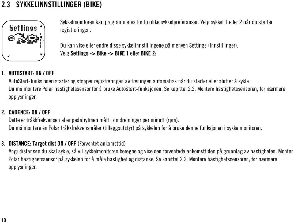 AUTOSTART: ON / OFF AutoStart-funksjonen starter og stopper registreringen av treningen automatisk når du starter eller slutter å sykle.