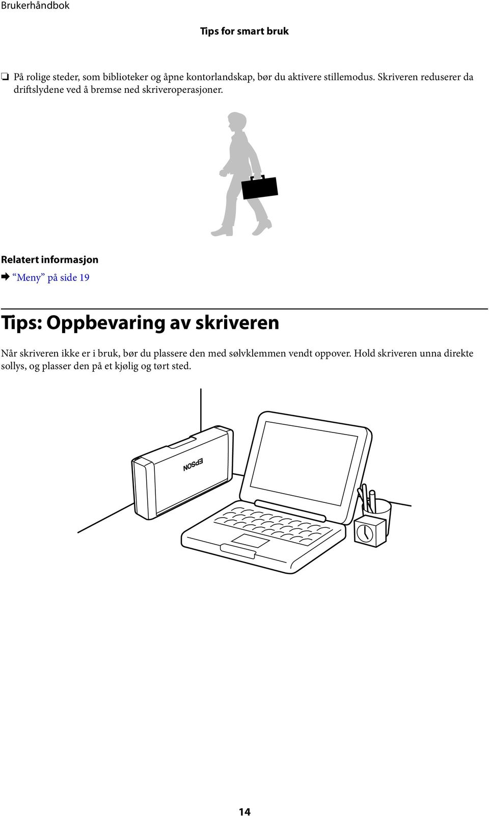 Relatert informasjon & Meny på side 19 Tips: Oppbevaring av skriveren Når skriveren ikke er i bruk,