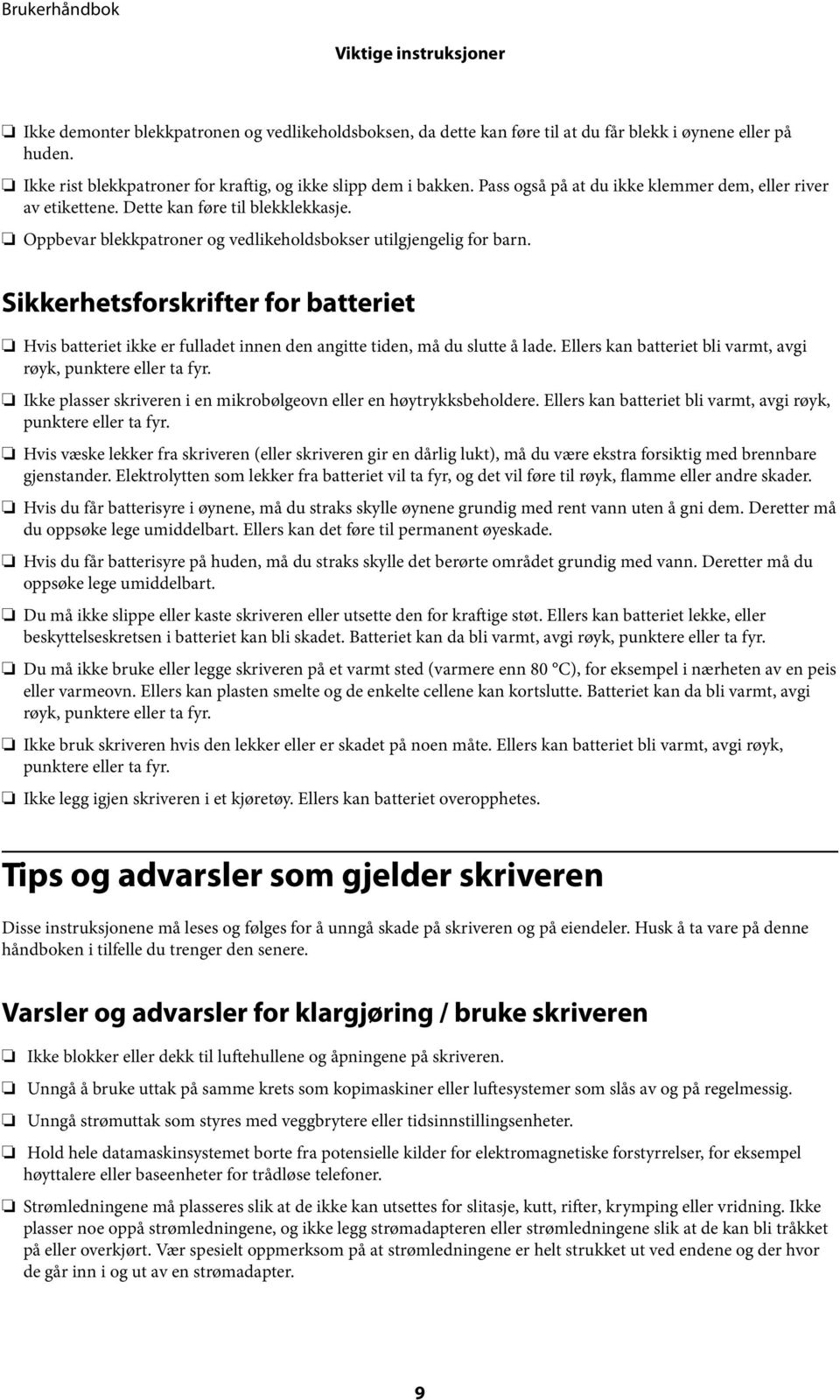 Sikkerhetsforskrifter for batteriet Hvis batteriet ikke er fulladet innen den angitte tiden, må du slutte å lade. Ellers kan batteriet bli varmt, avgi røyk, punktere eller ta fyr.