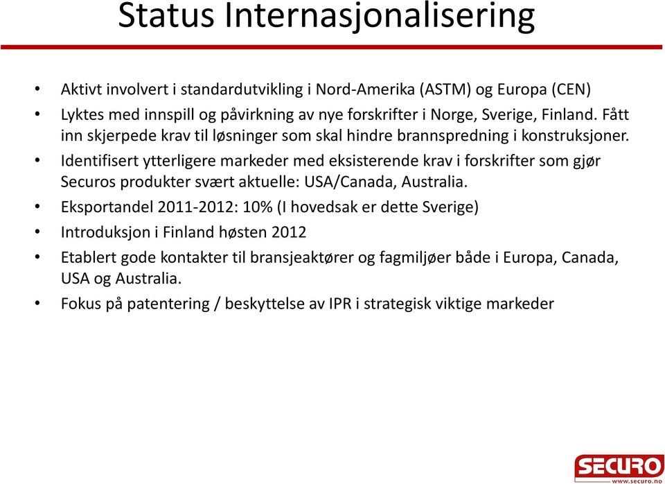 Identifisert ytterligere markeder med eksisterende krav i forskrifter som gjør Securos produkter svært aktuelle: USA/Canada, Australia.