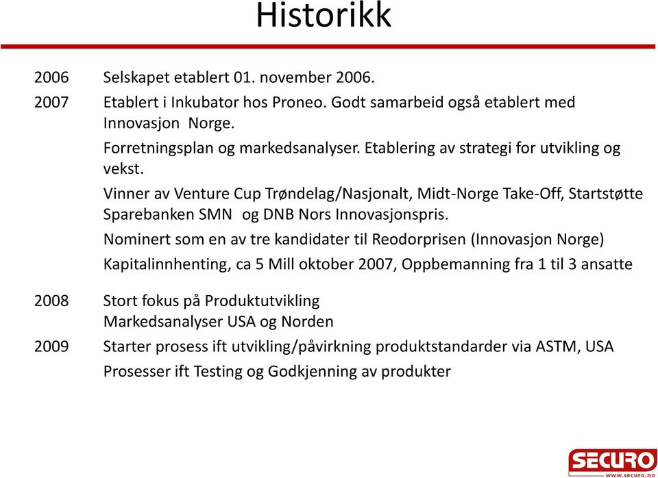 Vinner av Venture Cup Trøndelag/Nasjonalt, Midt-Norge Take-Off, Startstøtte Sparebanken SMN og DNB Nors Innovasjonspris.