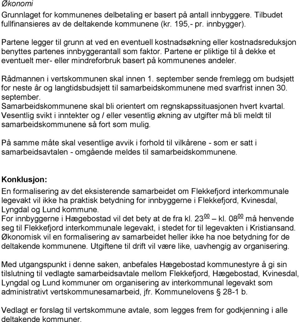 Partene er pliktige til å dekke et eventuelt mer- eller mindreforbruk basert på kommunenes andeler. Rådmannen i vertskommunen skal innen 1.