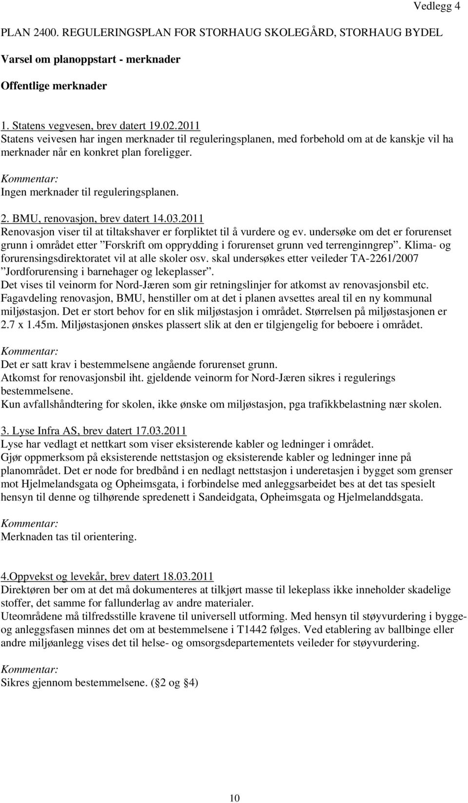 BMU, renovasjon, brev datert 14.03.2011 Renovasjon viser til at tiltakshaver er forpliktet til å vurdere og ev.