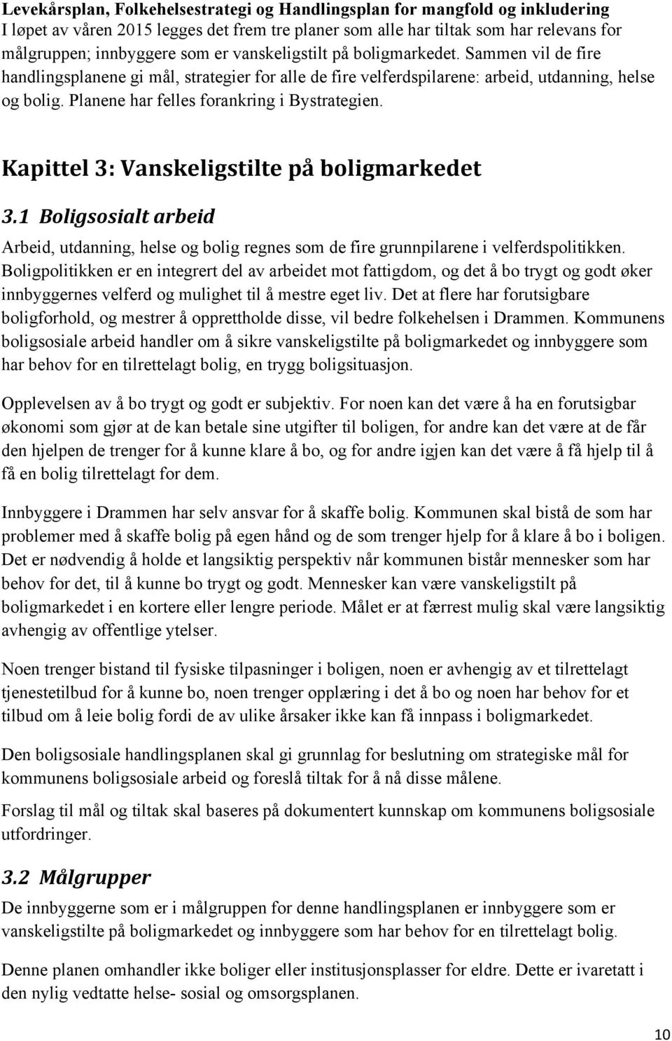 Planene har felles forankring i Bystrategien. Kapittel 3: Vanskeligstilte på boligmarkedet 3.