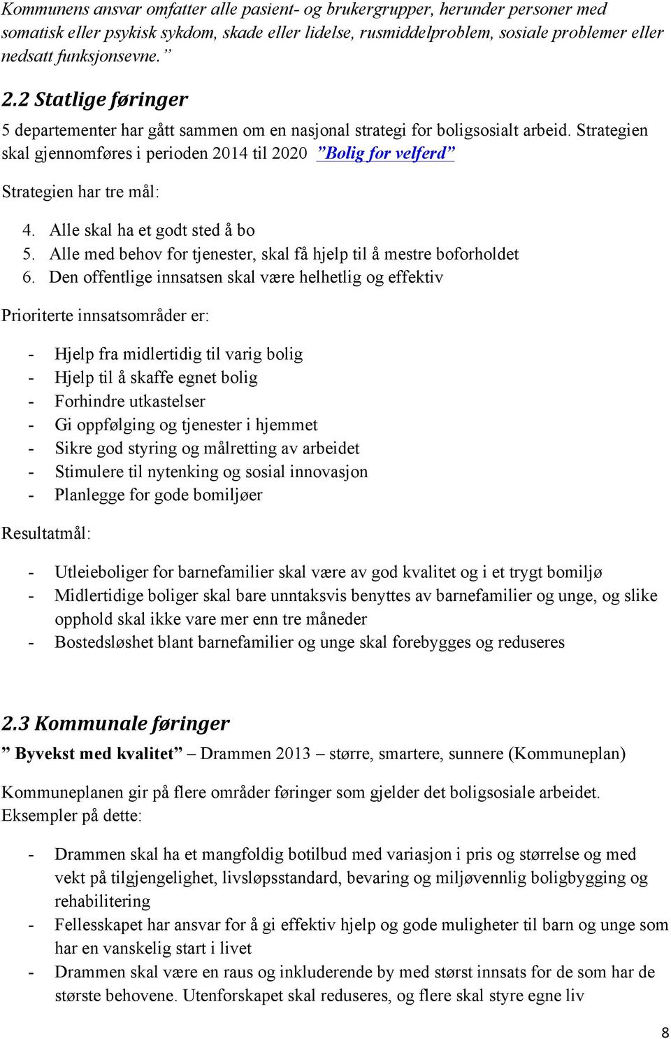 Alle skal ha et godt sted å bo 5. Alle med behov for tjenester, skal få hjelp til å mestre boforholdet 6.