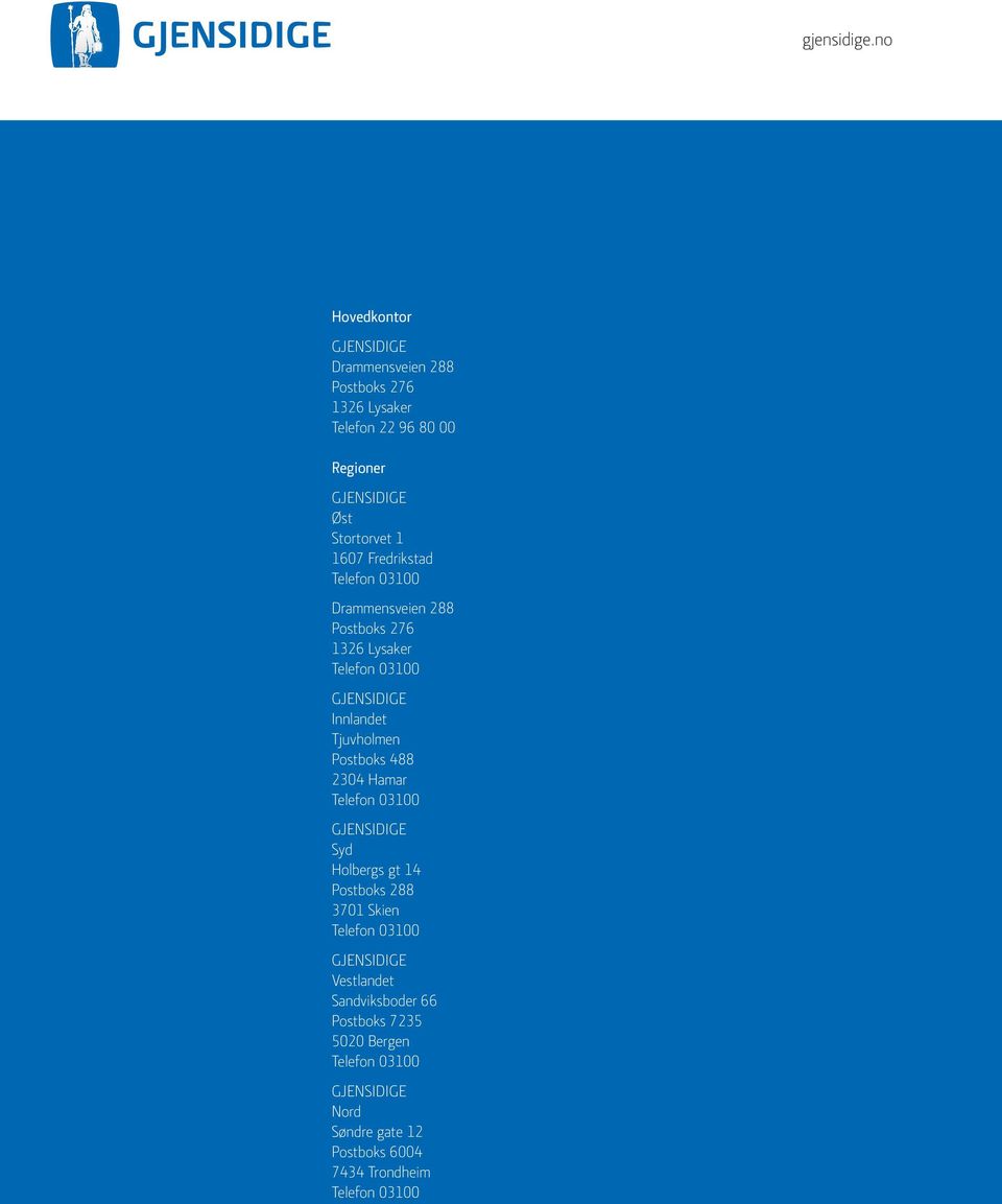 1607 Fredrikstad Telefon 03100 Drammensveien 288 Postboks 276 1326 Lysaker Telefon 03100 GJENSIDIGE Innlandet Tjuvholmen Postboks