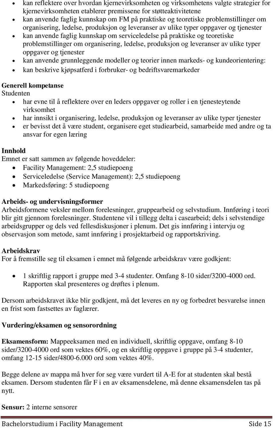 problemstillinger om organisering, ledelse, produksjon og leveranser av ulike typer oppgaver og tjenester kan anvende grunnleggende modeller og teorier innen markeds- og kundeorientering: kan