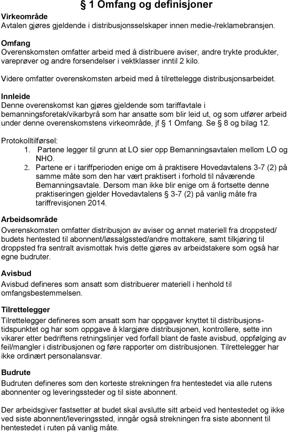 Videre omfatter overenskomsten arbeid med å tilrettelegge distribusjonsarbeidet.