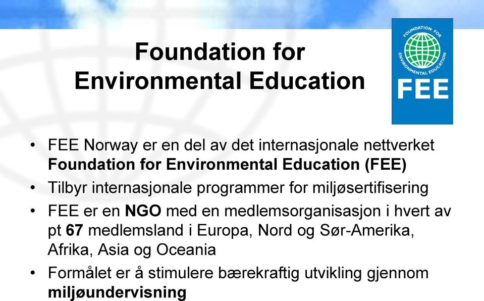 miljøsertifisering FEE er en NGO med en medlemsorganisasjon i hvert av pt 67 medlemsland i