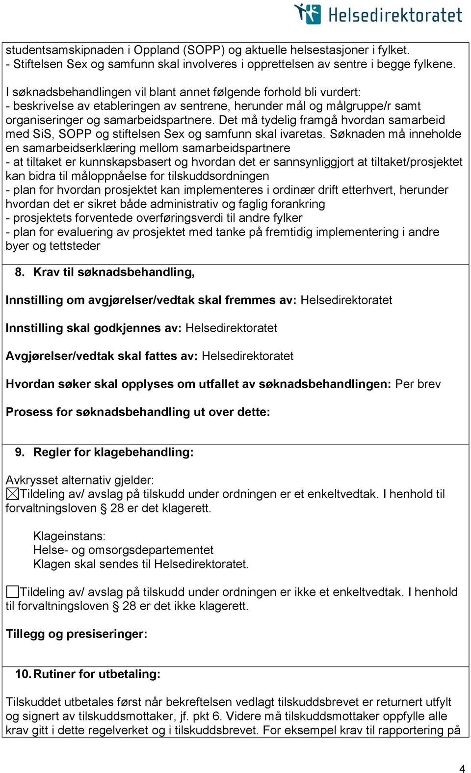 Det må tydelig framgå hvordan samarbeid med SiS, SOPP og stiftelsen Sex og samfunn skal ivaretas.