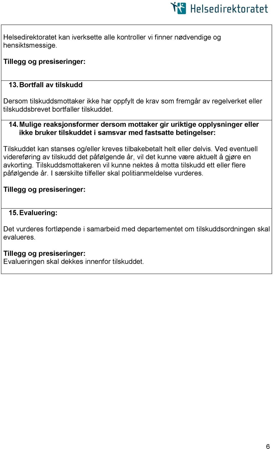 Mulige reaksjonsformer dersom mottaker gir uriktige opplysninger eller ikke bruker tilskuddet i samsvar med fastsatte betingelser: Tilskuddet kan stanses og/eller kreves tilbakebetalt helt eller