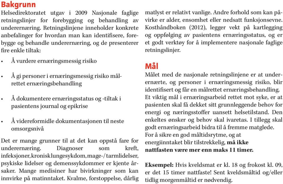 personer i ernæringsmessig risiko målrettet ernæringsbehandling Å dokumentere ernæringsstatus og -tiltak i pasientens journal og epikrise Å videreformidle dokumentasjonen til neste omsorgsnivå Det er