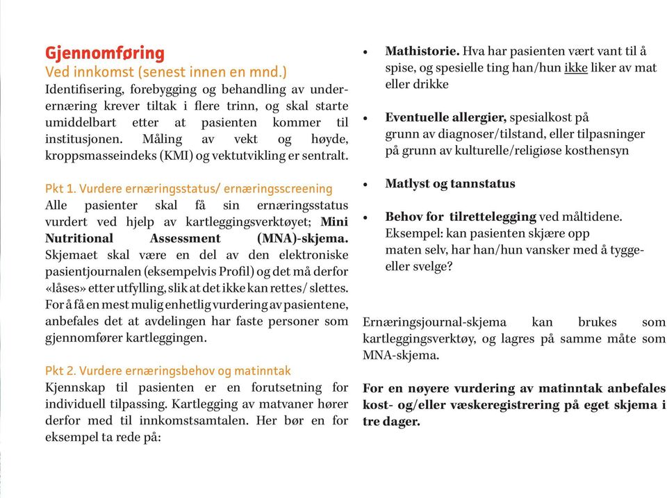 Måling av vekt og høyde, kroppsmasseindeks (KMI) og vektutvikling er sentralt. Pkt 1.