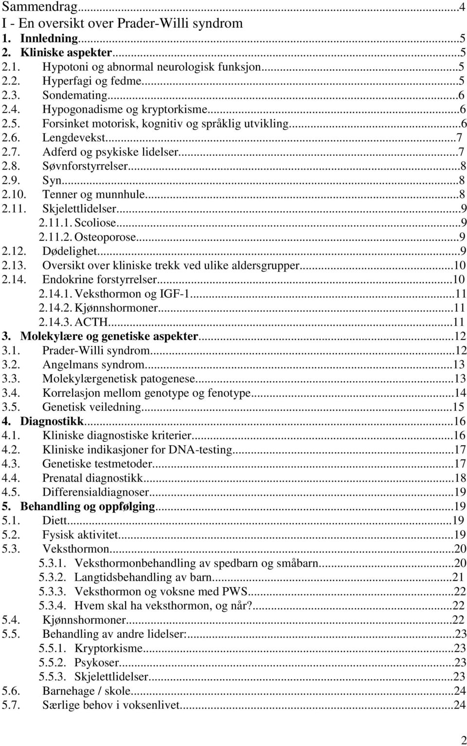 Tenner og munnhule...8 2.11. Skjelettlidelser...9 2.11.1. Scoliose...9 2.11.2. Osteoporose...9 2.12. Dødelighet...9 2.13. Oversikt over kliniske trekk ved ulike aldersgrupper...10 2.14.