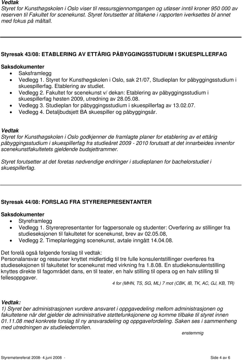 Styret for Kunsthøgskolen i Oslo, sak 21/07, Studieplan for påbyggingsstudium i skuespillerfag. Etablering av studiet. Vedlegg 2.