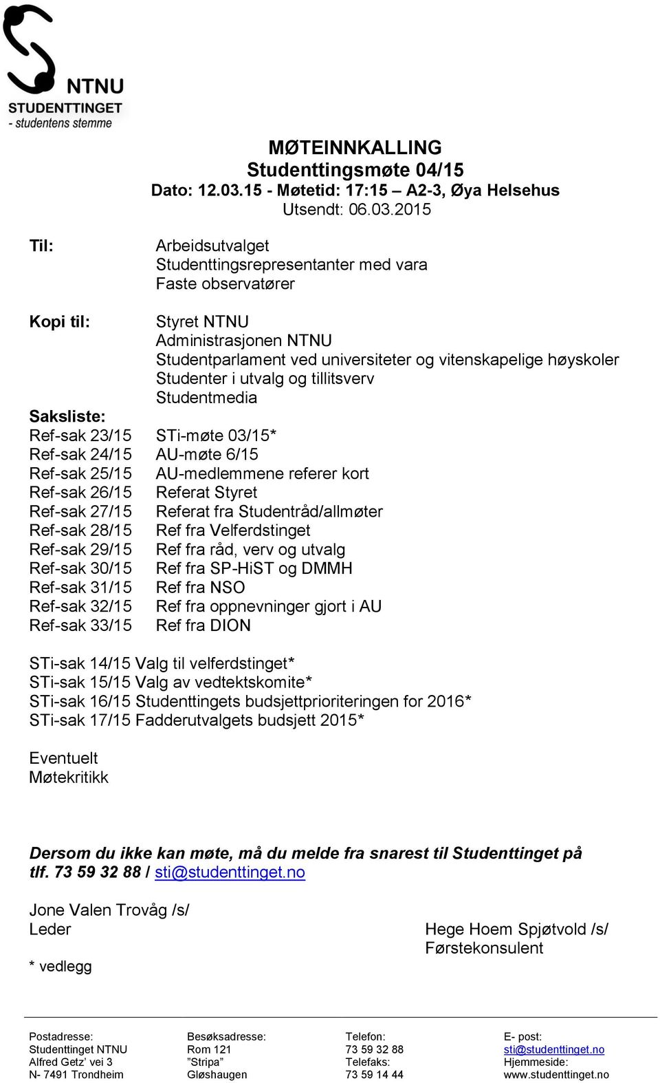 2015 Til: Arbeidsutvalget Studenttingsrepresentanter med vara Faste observatører Kopi til: Styret NTNU Administrasjonen NTNU Studentparlament ved universiteter og vitenskapelige høyskoler Studenter i