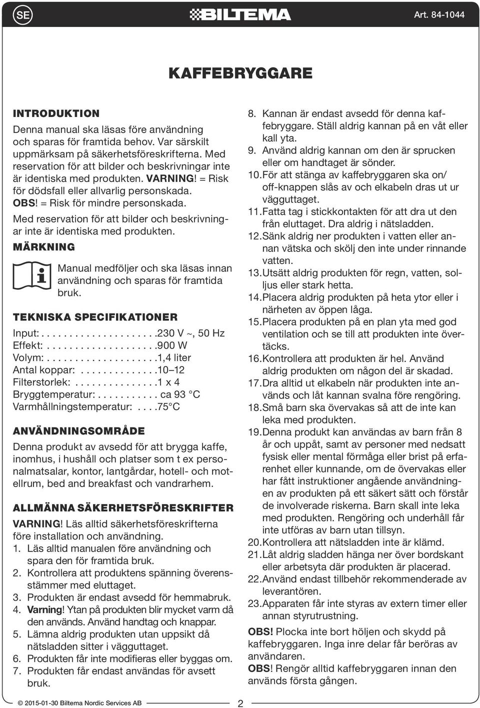 Med reservation för att bilder och beskrivningar inte är identiska med produkten. Märkning Manual medföljer och ska läsas innan användning och sparas för framtida bruk.