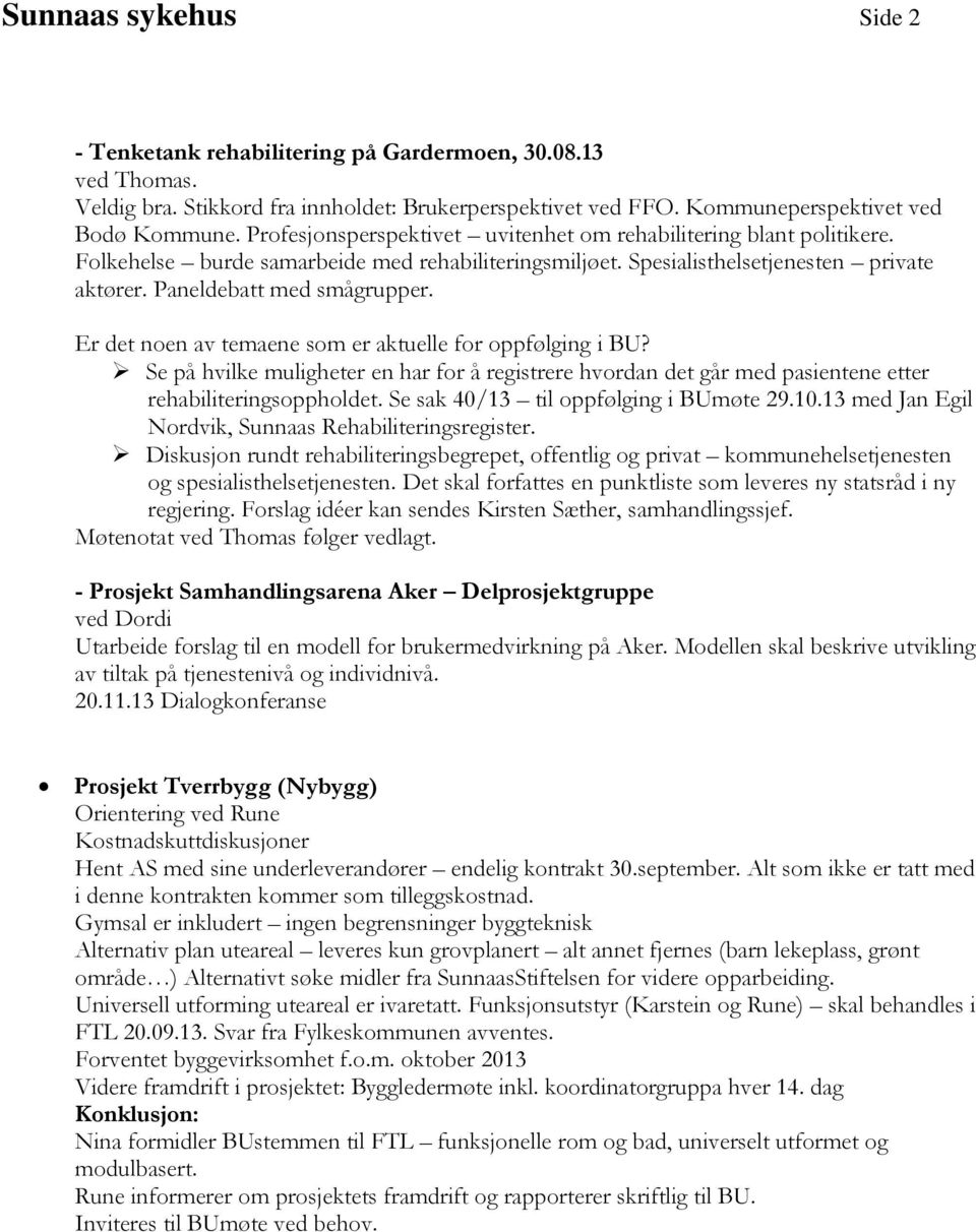 Er det noen av temaene som er aktuelle for oppfølging i BU? Se på hvilke muligheter en har for å registrere hvordan det går med pasientene etter rehabiliteringsoppholdet.