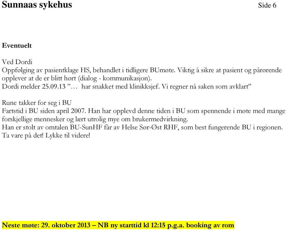 Vi regner nå saken som avklart Rune takker for seg i BU Fartstid i BU siden april 2007.