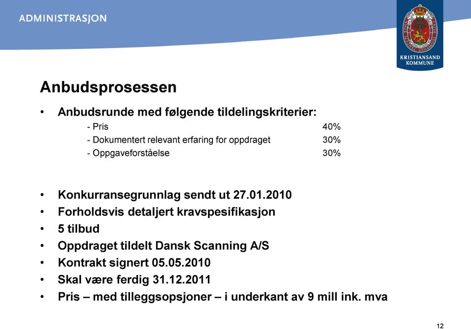 2010 Forholdsvis detaljert kravspesifikasjon 5 tilbud Oppdraget tildelt Dansk Scanning A/S
