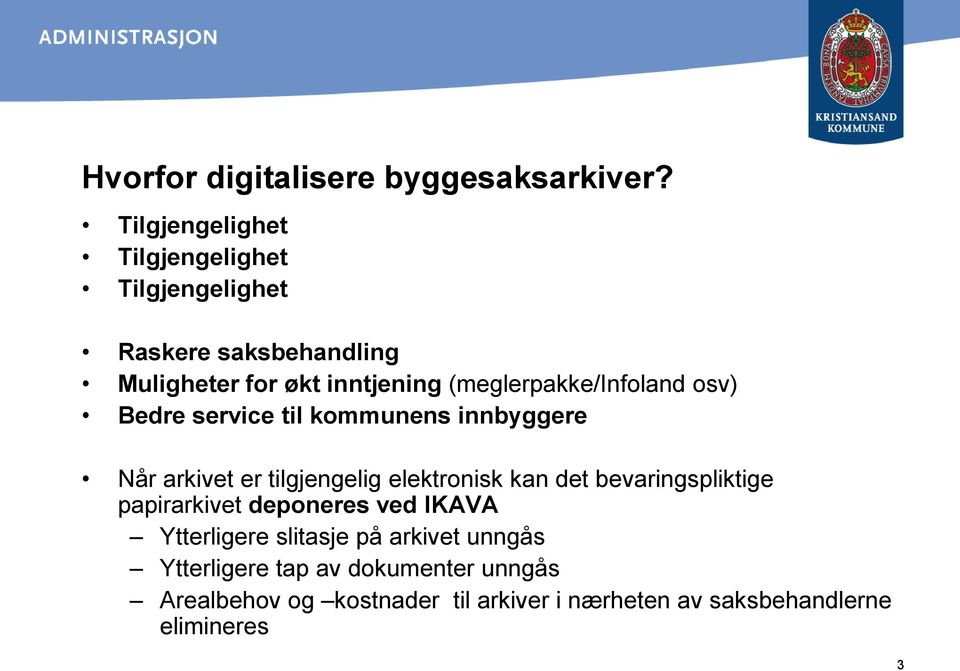 (meglerpakke/infoland osv) Bedre service til kommunens innbyggere Når arkivet er tilgjengelig elektronisk kan det