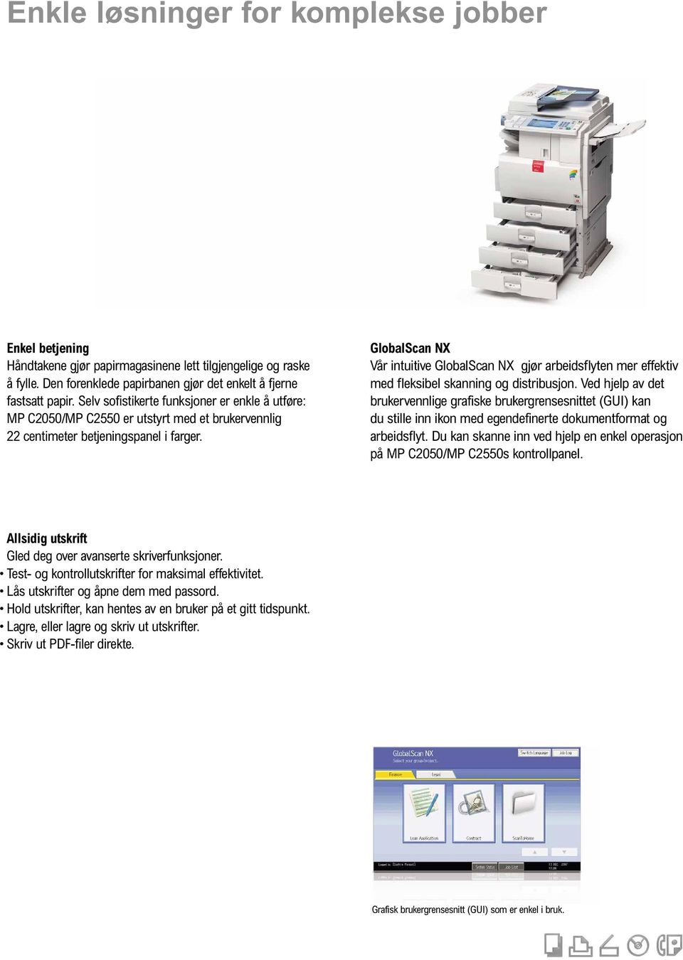 GlobalScan NX Vår intuitive GlobalScan NX gjør arbeidsflyten mer effektiv med fleksibel skanning og distribusjon.