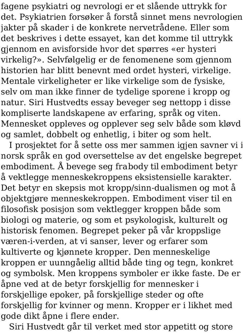 Selvfølgelig er de fenomenene som gjennom historien har blitt benevnt med ordet hysteri, virkelige.