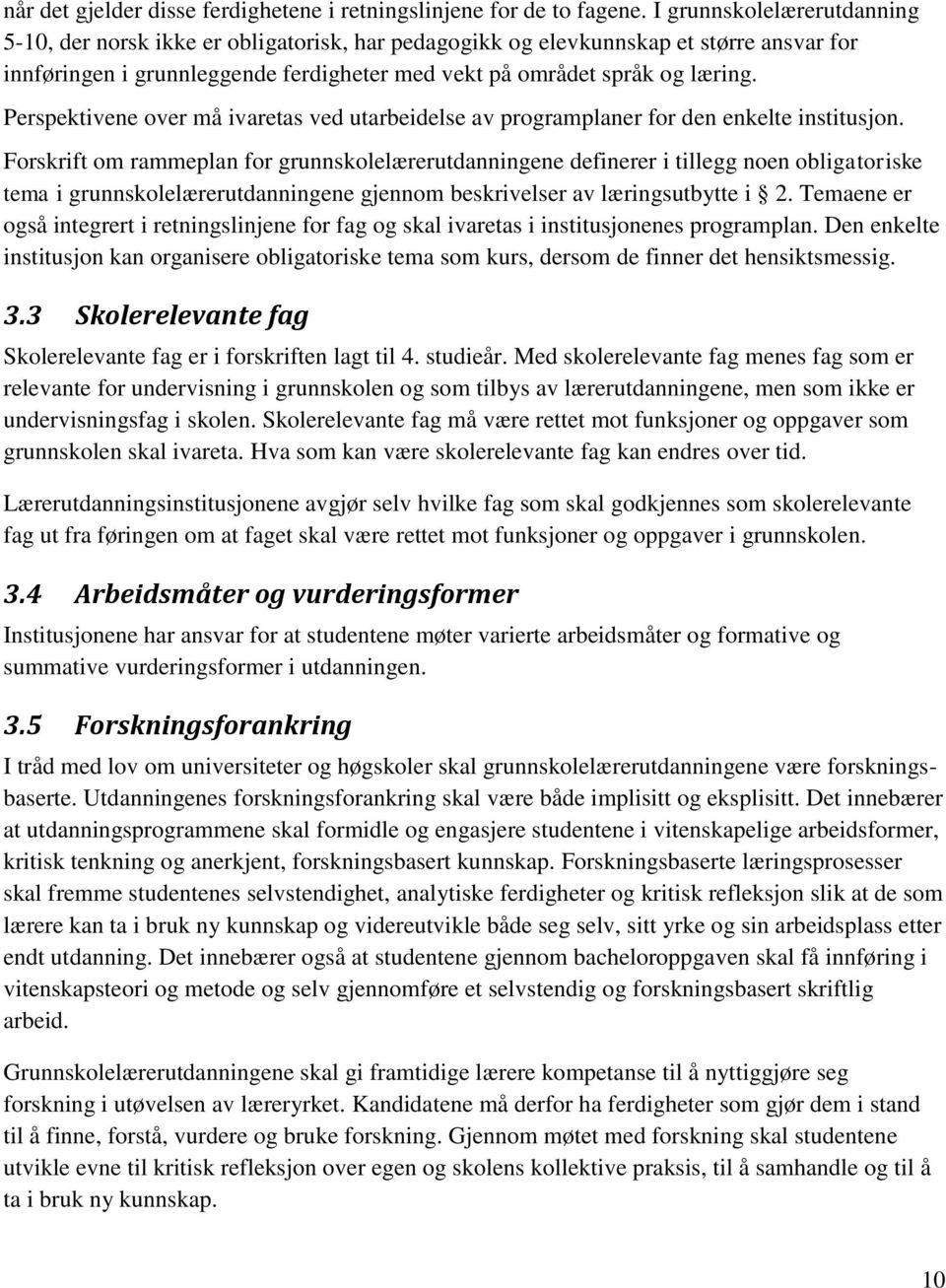 Perspektivene over må ivaretas ved utarbeidelse av programplaner for den enkelte institusjon.