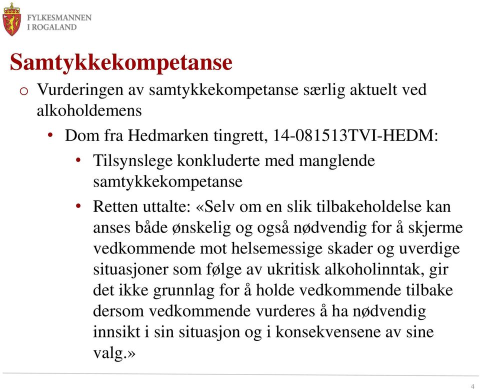 nødvendig for å skjerme vedkommende mot helsemessige skader og uverdige situasjoner som følge av ukritisk alkoholinntak, gir det ikke