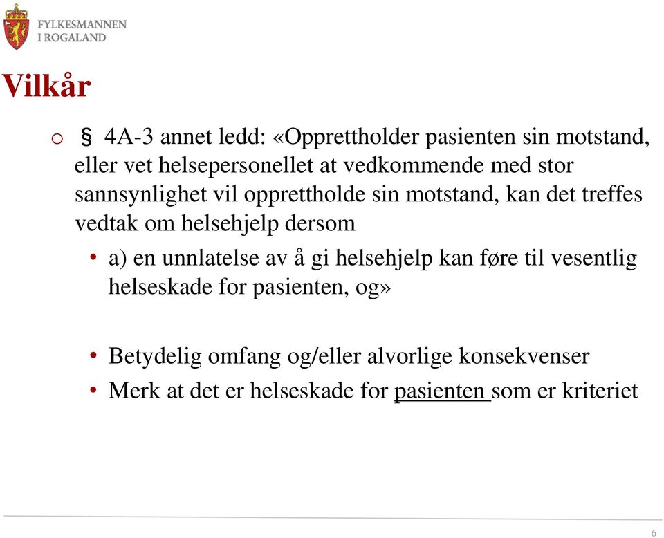 helsehjelp dersom a) en unnlatelse av å gi helsehjelp kan føre til vesentlig helseskade for