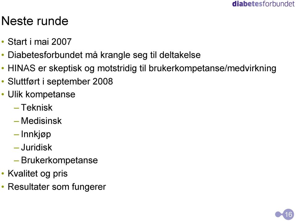 brukerkompetanse/medvirkning Sluttført i september 2008 Ulik