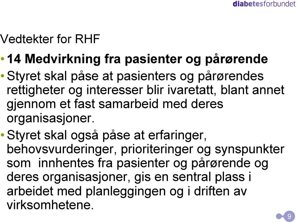 Styret skal også påse at erfaringer, behovsvurderinger, prioriteringer og synspunkter som innhentes fra