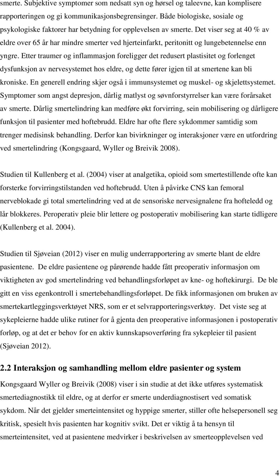 Det viser seg at 40 % av eldre over 65 år har mindre smerter ved hjerteinfarkt, peritonitt og lungebetennelse enn yngre.