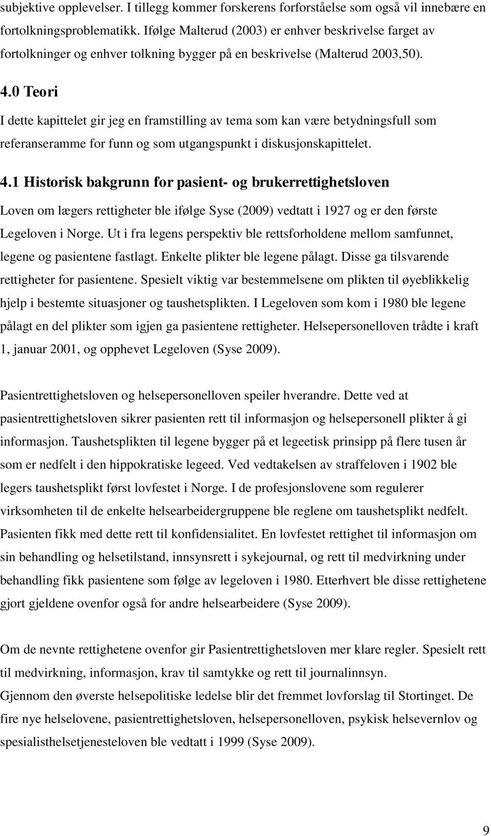 0 Teori I dette kapittelet gir jeg en framstilling av tema som kan være betydningsfull som referanseramme for funn og som utgangspunkt i diskusjonskapittelet. 4.