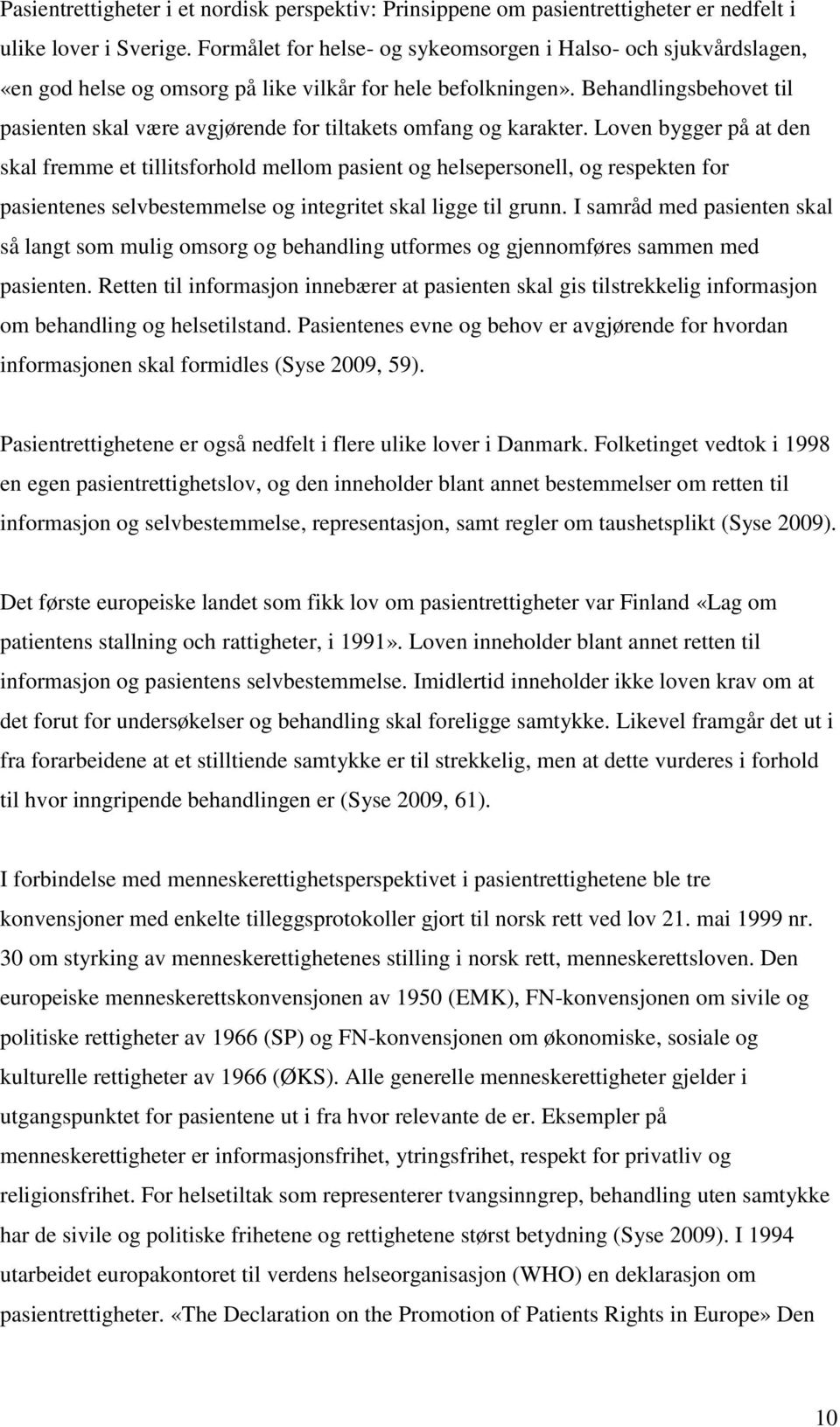 Behandlingsbehovet til pasienten skal være avgjørende for tiltakets omfang og karakter.