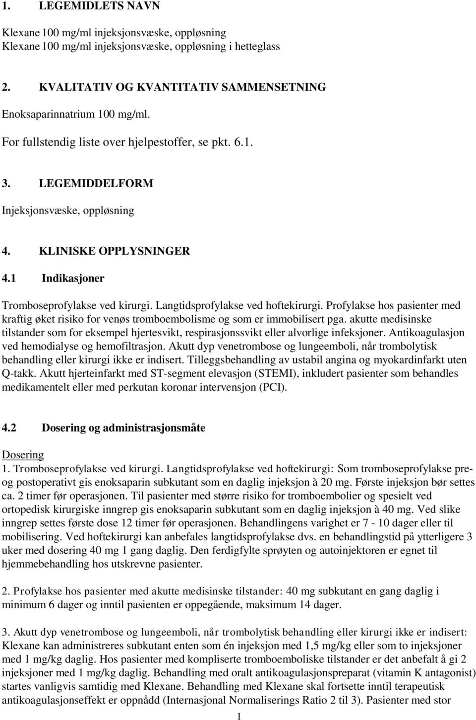 Langtidsprofylakse ved hoftekirurgi. Profylakse hos pasienter med kraftig øket risiko for venøs tromboembolisme og som er immobilisert pga.