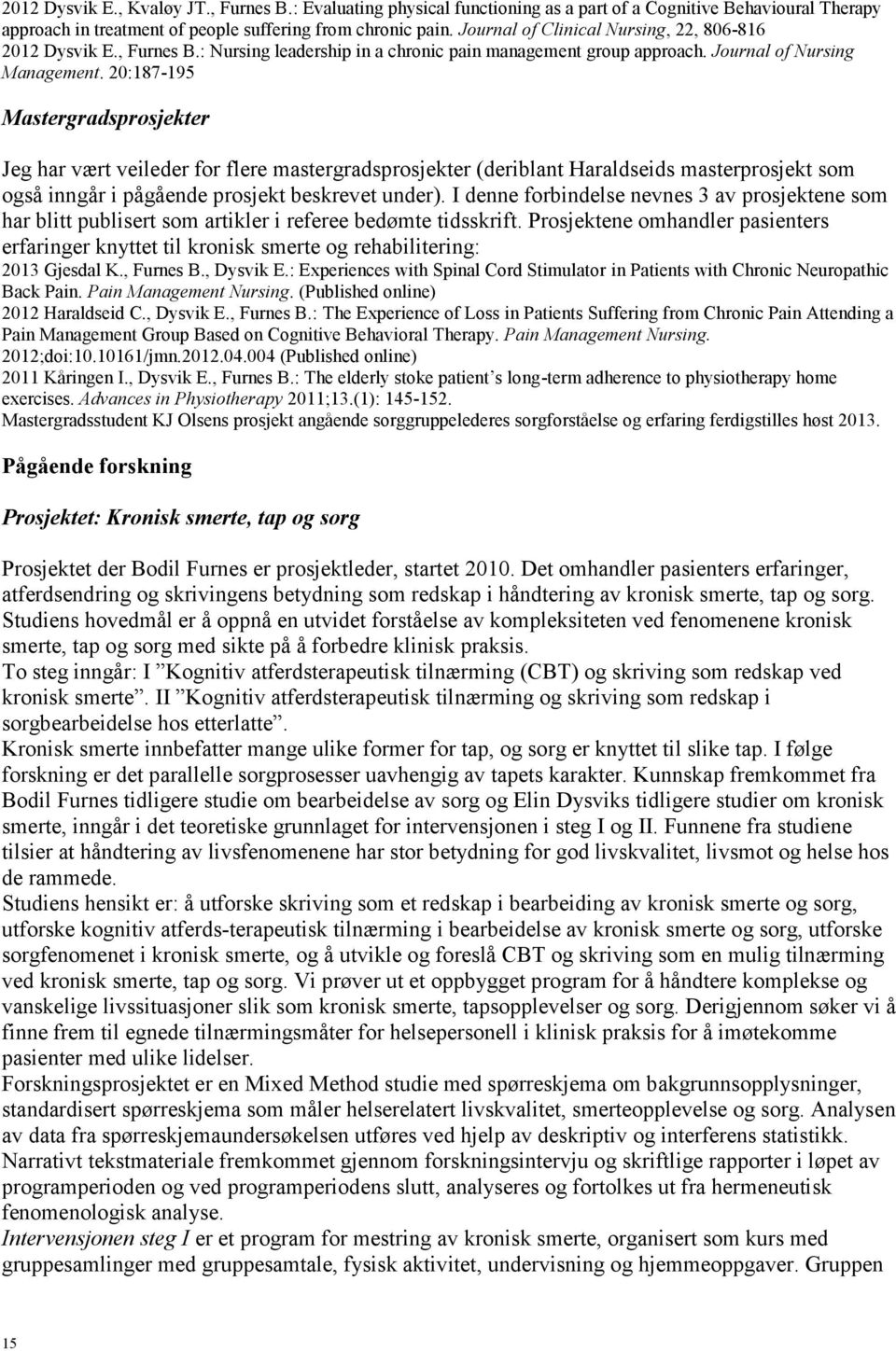 20:187-195 Mastergradsprosjekter Jeg har vært veileder for flere mastergradsprosjekter (deriblant Haraldseids masterprosjekt som også inngår i pågående prosjekt beskrevet under).