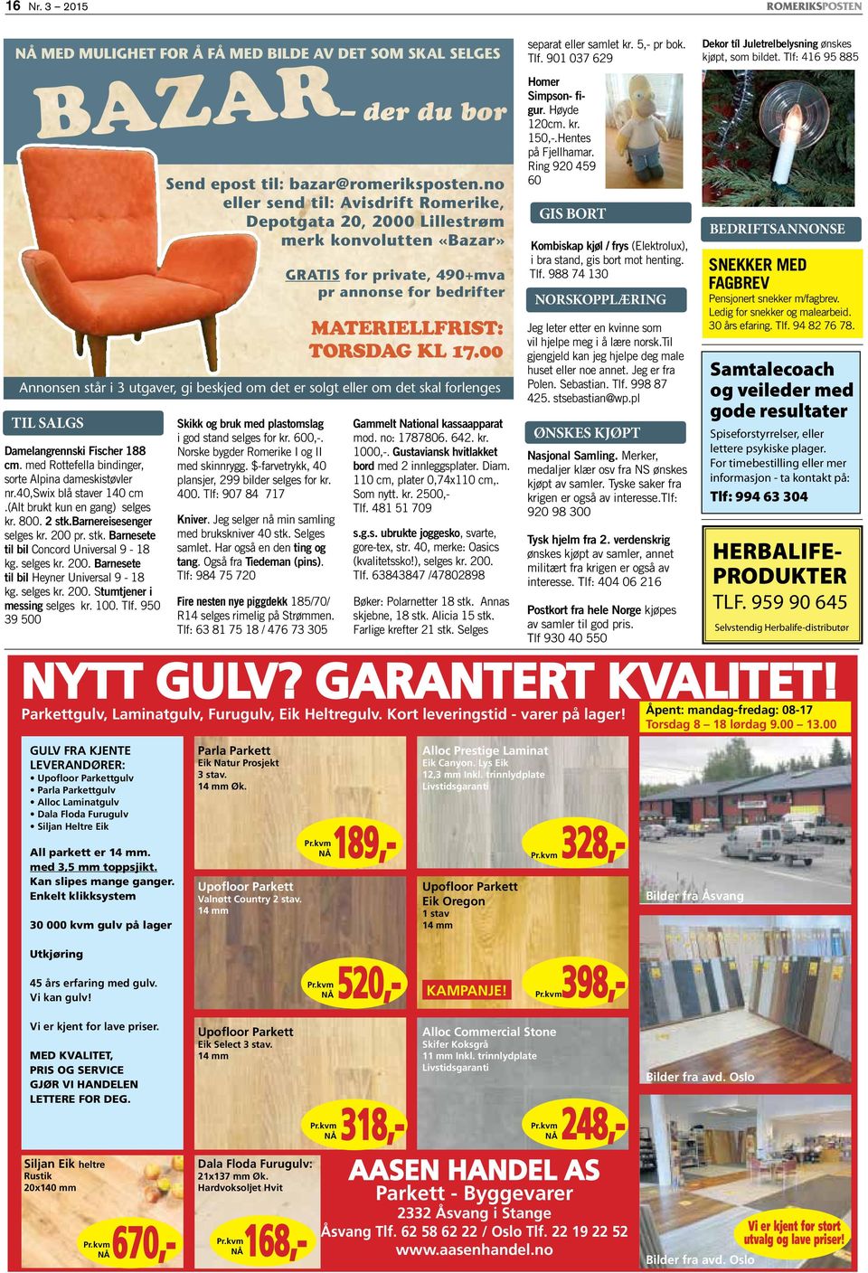 no eller send til: Avisdrift Romerike, Depotgata 20, 2000 Lillestrøm merk konvolutten «Bazar» Skikk og bruk med plastomslag i god stand selges for kr. 600,-.