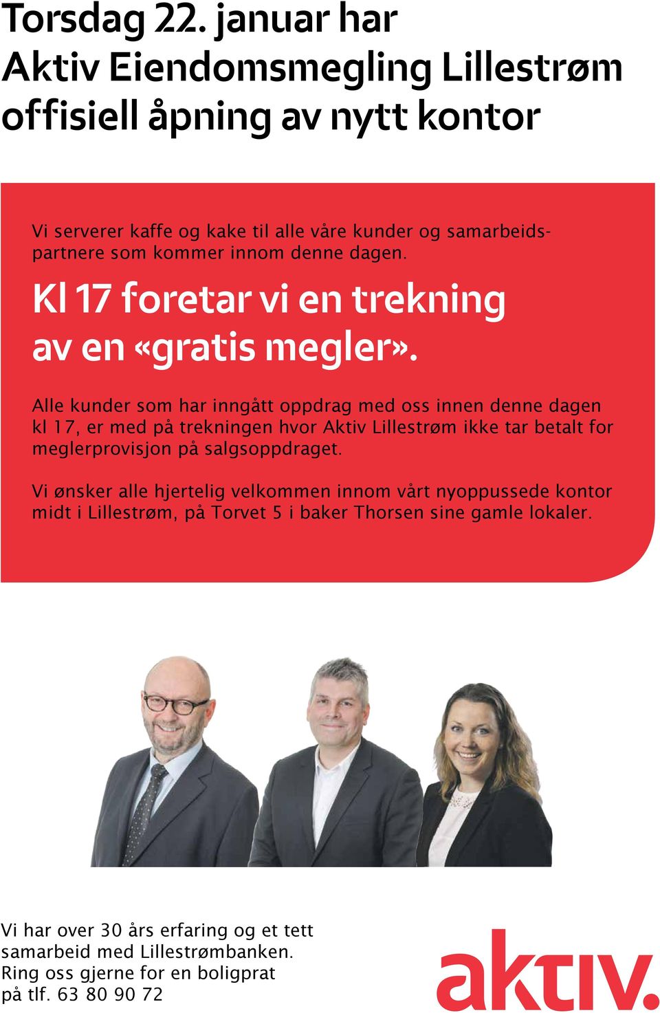 dagen. Kl 17 foretar vi en trekning av en «gratis megler».