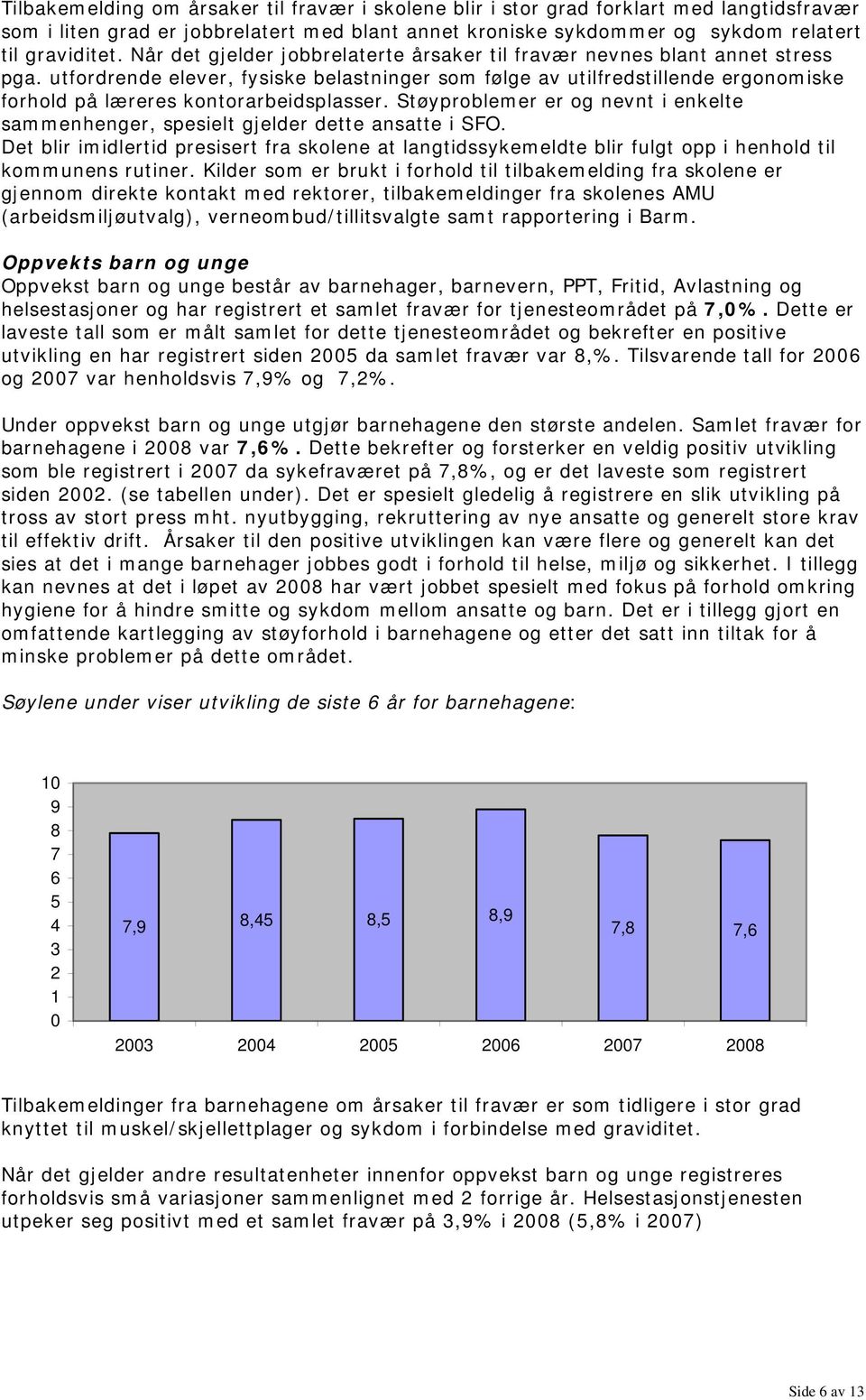 utfordrende elever, fysiske belastninger som følge av utilfredstillende ergonomiske forhold på læreres kontorarbeidsplasser.