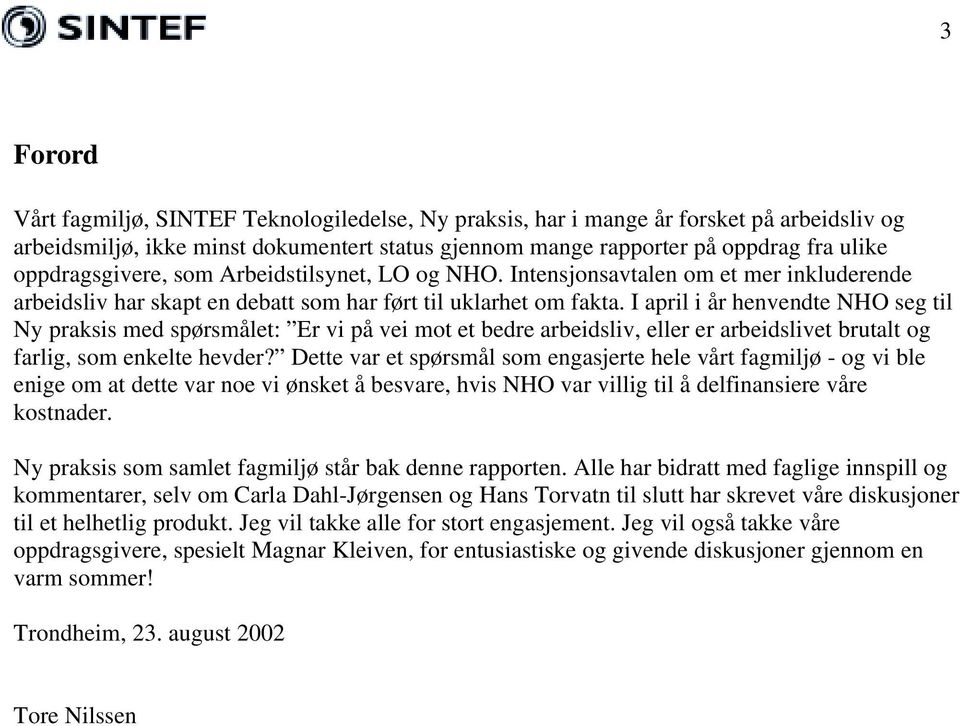 I april i år henvendte NHO seg til Ny praksis med spørsmålet: Er vi på vei mot et bedre arbeidsliv, eller er arbeidslivet brutalt og farlig, som enkelte hevder?