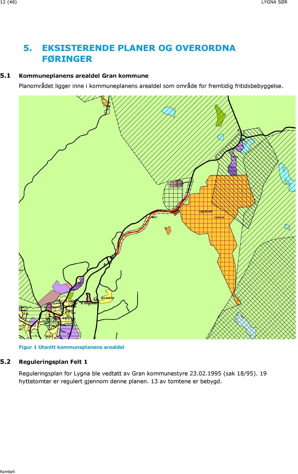 fremtidig fritidsbebyggelse. Figur 1 Utsnitt kommuneplanens arealdel 5.