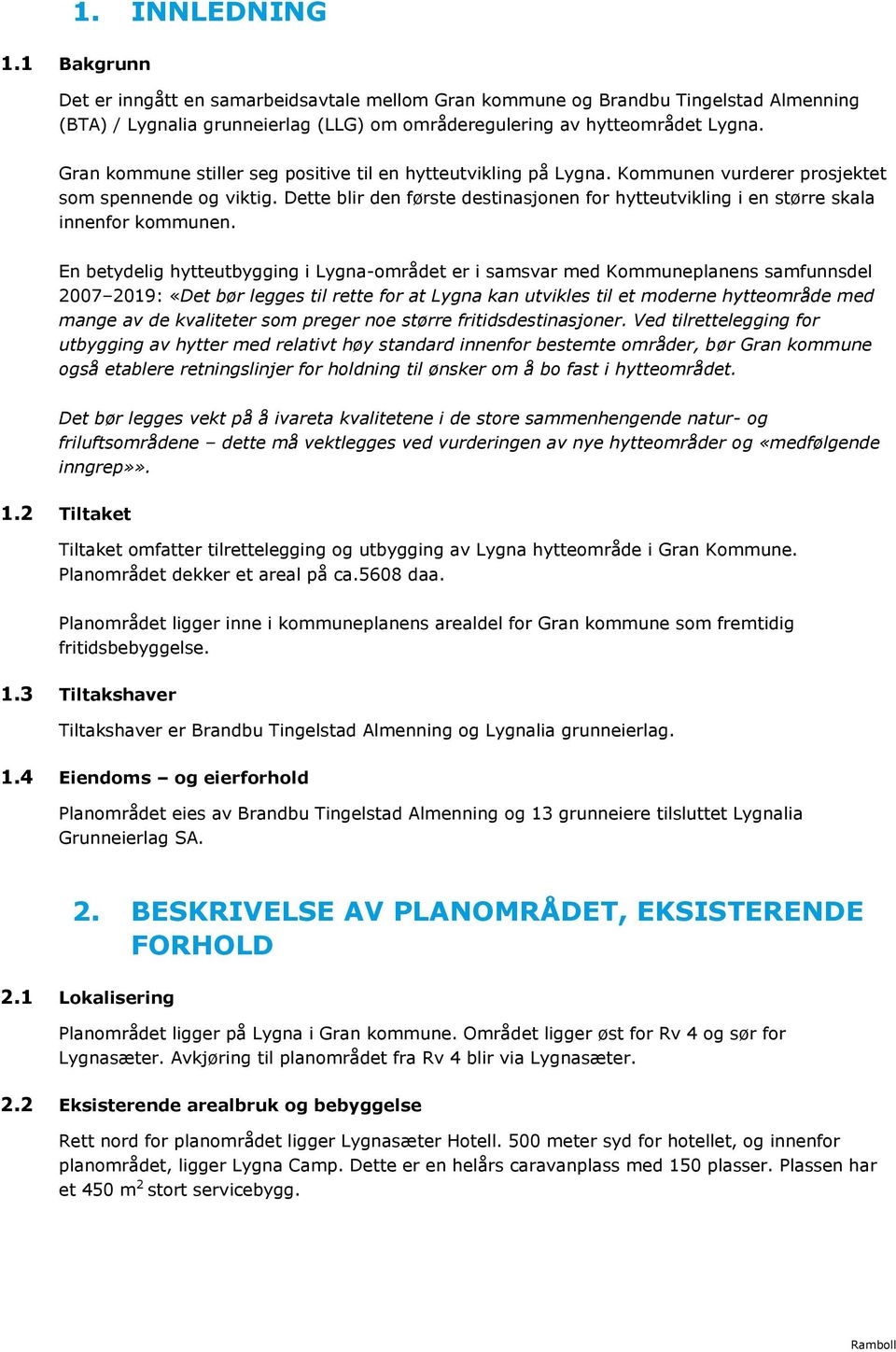 Dette blir den første destinasjonen for hytteutvikling i en større skala innenfor kommunen.