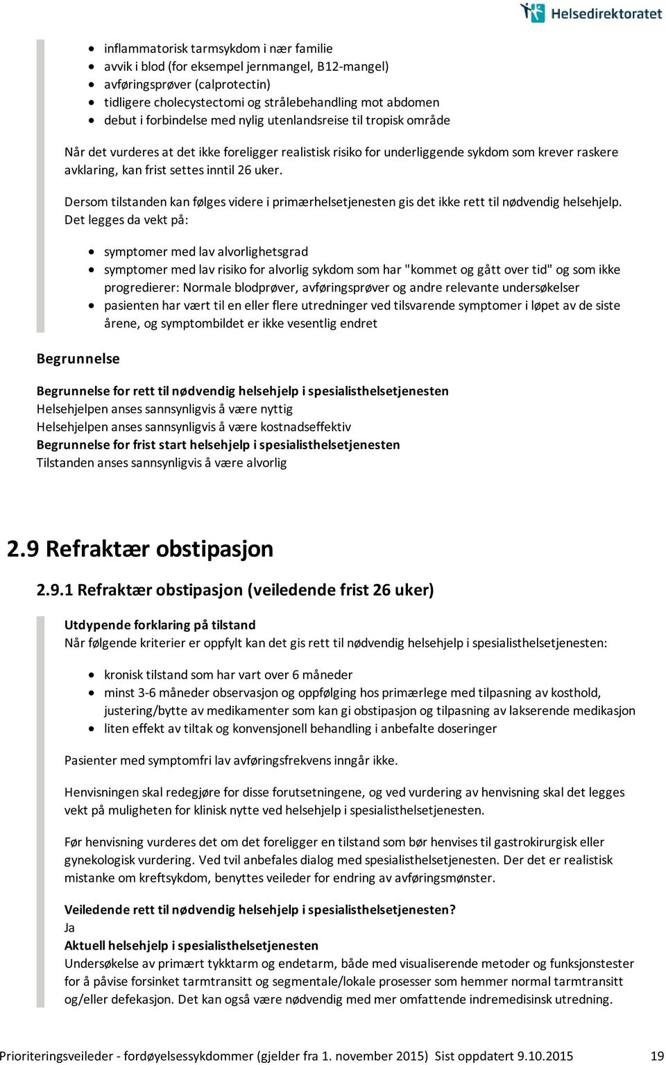 Dersom tilstanden kan følges videre i primærhelsetjenesten gis det ikke rett til nødvendig helsehjelp.