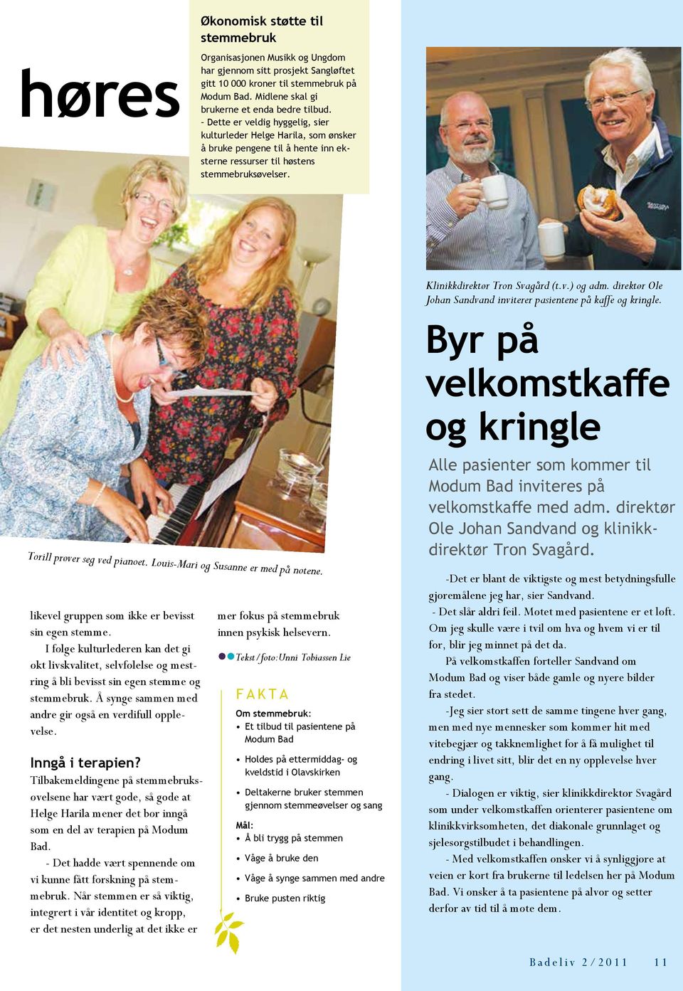 Torill prøver seg ved pianoet. Louis-Mari og Susanne er med på notene. Klinikkdirektør Tron Svagård (t.v.) og adm. direktør Ole Johan Sandvand inviterer pasientene på kaffe og kringle.