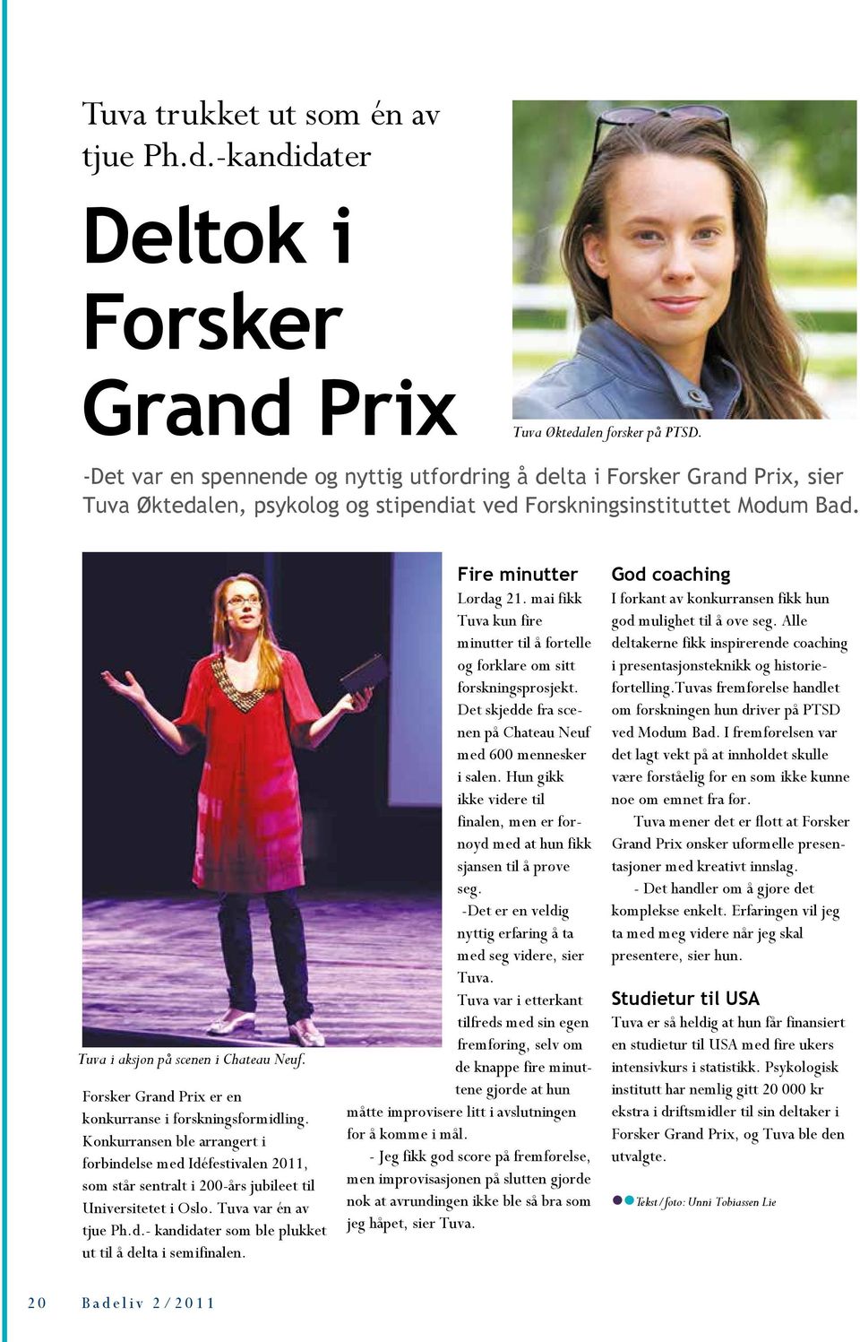 Forsker Grand Prix er en konkurranse i forskningsformidling. Konkurransen ble arrangert i forbindelse med Idéfestivalen 2011, som står sentralt i 200-års jubileet til Universitetet i Oslo.