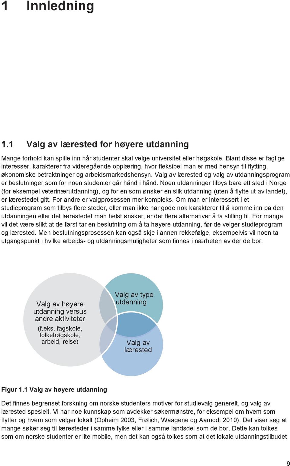 Valg av lærested og valg av utdanningsprogram er beslutninger som for noen studenter går hånd i hånd.