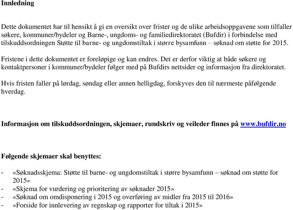 Det er derfor viktig at både søkere og kontaktpersoner i kommuner/bydeler følger med på Bufdirs nettsider og informasjon fra direktoratet.