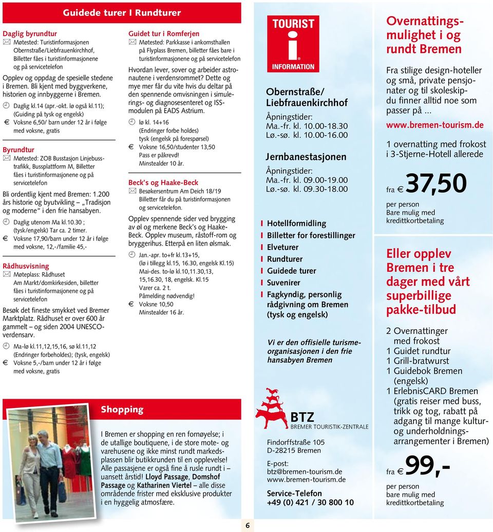 11); (Guiding på tysk og engelsk) b Voksne 6,50/ barn under 12 år i følge med voksne, gratis Byrundtur * Møtested: ZOB Busstasjon Linjebusstrafikk, Bussplattform M, Billetter fåes i